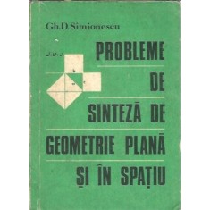 Probleme de sinteza de geometrie plana si in spatiu - Gh. D. Simionescu