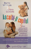 Asculta-ti copilul. Cinci instrumente simple pentru provocarile cotidiene ala parintilor