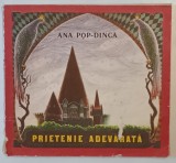 PRIETENIE ADEVARATA de ANA POP - DINCA , ilustrator NICOLAE MOCANU , 1989 *PREZINTA URME DE UZURA