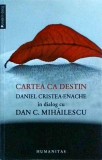 Cumpara ieftin Cartea ca destin. Daniel Cristea Enache in dialog cu Dan C. Mihailescu