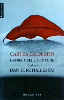 Cartea ca destin. Daniel Cristea Enache in dialog cu Dan C. Mihailescu foto