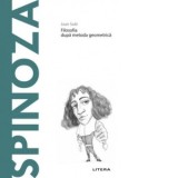 Descopera Filosofia. Spinoza. Filosofia dupa metoda geometrica - Joan Sole