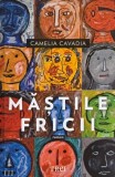 Mastile fricii - Camelia Cavadia, roman, carti beletristica, carti noi, carti anticariat