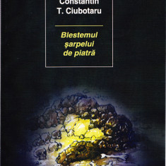 AMS - C. T. CIUBOTARU - BLESTEMUL SARPELUI DE PIATRA (AUTOGRAF PTR. C. STEICIUC)
