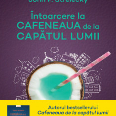 Intoarcere la Cafeneaua de la capatul lumii | John P. Strelecky