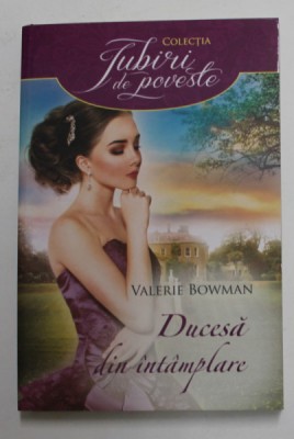 DUCESA DIN INTAMPLARE de VALERIE BOWMAN , 2016 foto