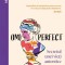 (Im)perfect. Secretul unei vieti autentice &ndash; Kristina Mand-Lakhiani