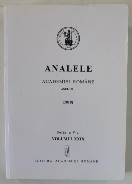 ANALELE ACADEMIEI ROMANE , ANUL 152 , VOLUMUL XXIX , 2018