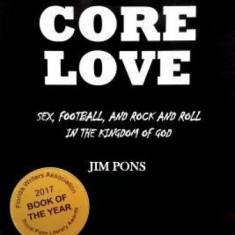 Hard Core Love: Sex, Football, and Rock and Roll in the Kingdom of God