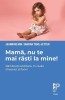 Mama, nu te mai rasti la mine! Ramaneti iubitoare, in ciuda stresului si furiei - Jeannine Mik, Sandra Teml-Jetter