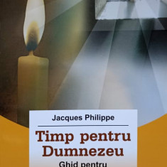 TIMP PENTRU DUMNEZEU. GHID PENTRU VIATA DE RUGACIUNE-JACQUES PHILIPPE
