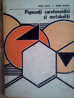 Virgil Tamas, Gavril Neamtu - Pigmenti carotenoidici si metaboliti (1986) foto