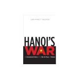 Hanoi's War: An International History of the War for Peace in Vietnam