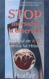 STOP MERSULUI LA BISERICA! MODELUL DE A FI BISERICA LUI HRISTOS-LARRY PYLE