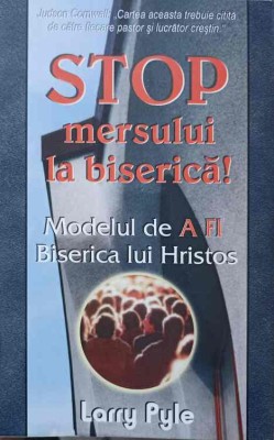 STOP MERSULUI LA BISERICA! MODELUL DE A FI BISERICA LUI HRISTOS-LARRY PYLE-246940 foto