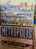Metropolis. O istorie a celei mai mari inventii a omenirii - Ben Wilson