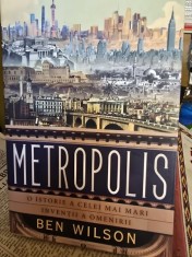 Metropolis. O istorie a celei mai mari inventii a omenirii - Ben Wilson foto