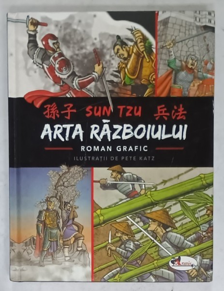 ARTA RAZBOIULUI de SUN TZU , roman grafic , ilustratii de PETE KATZ , TEXT IN LIMBA ROMANA , 2018