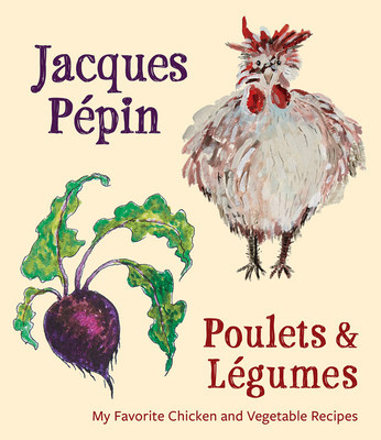 Jacques Pepin Poulets &amp;amp; Legumes: My Favorite Chicken &amp;amp; Vegetable Recipes foto