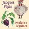 Jacques Pepin Poulets &amp; Legumes: My Favorite Chicken &amp; Vegetable Recipes
