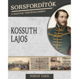 Sorsford&iacute;t&oacute;k a magyar t&ouml;rt&eacute;nelemben - Kossuth Lajos - Dobszay Tam&aacute;s