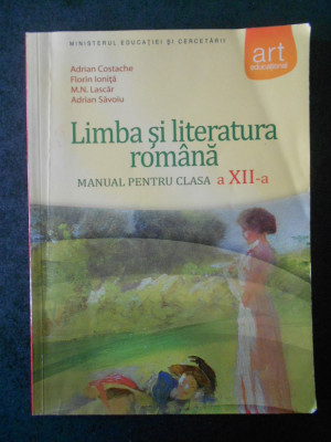 ADRIAN COSTACHE - LIMBA SI LITERATURA ROMANA. MANUAL PENTRU CLASA A XII-A (2009) foto