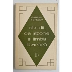 STUDII DE ISTORIE SI LIMBA LITERARA de GABRIEL TEPELEA , 1970