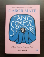 C&acirc;nd corpul spune nu. Costul stresului ascuns - Gabor Mate