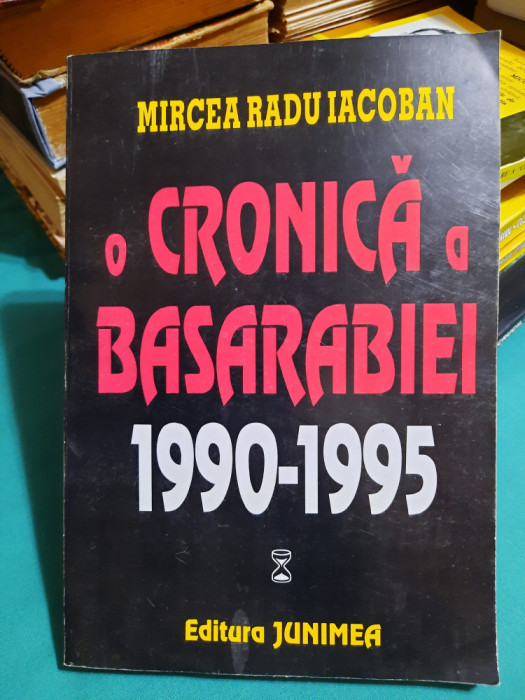 O CRONICĂ A BASARABIEI 1990-1995/ MIRCEA RADU IACOBAN/ 1995/ DEDICATIE, AUTOGRAF