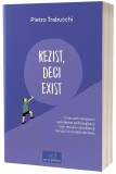 Cumpara ieftin Rezist, deci exist - Paperback brosat - Act și Politon