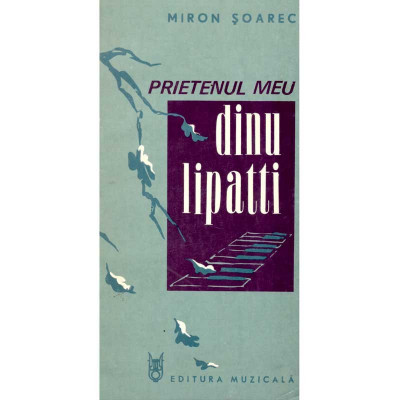 Miron Soarec - Prietenul meu Dinu Lipatti - 135531 foto