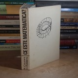 R. COURANT - CE ESTE MATEMATICA ? : EXPUNERE ELEMENTARA A IDEILOR SI MODELELOR , 1969 *