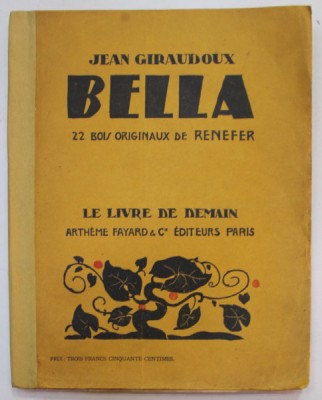 BELLA par JEAN GIRAUDOUX , 22 BOIS ORIGINAUX de RENEFER , 1931 , COTOR LIPIT CU BANDA ADEZIVA foto