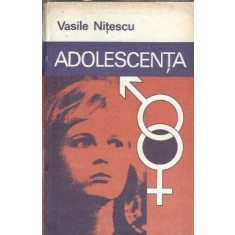 Adolescenta. Sexualitate intre normal si patologic - Vasile Nitescu