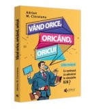 Vand orice, oricand, oricui. Ce conteaza cu adevarat in vanzarile B2b? Editie revazuta (2023) - Adrian M.Cioroianu