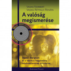 A valóság megismerése - Henri Bergson és a védikus hagyomány módszertanának szintézise - Vadas Norbert