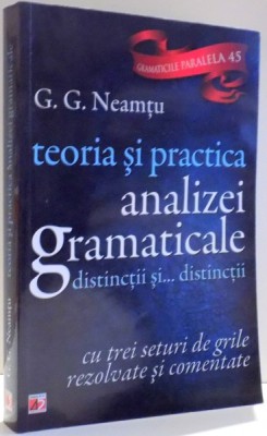 TEORIA SI PRACTICA ANALIZEI GRAMATICALE , DISTINCTII SI...DISTINCTII ED. a - IV - a de G. G. NEAMTU , 2014 *PREZINTA HALOURI DE APA foto
