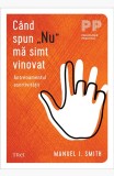 Cumpara ieftin C&acirc;nd spun &bdquo;Nu&rdquo; mă simt vinovat. Antrenamentul asertivității - Manuel J. Smith