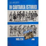 J. F. Aylett - In cautarea istoriei, 1485 / 1714 (Editia: 2000)
