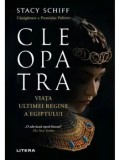Cleopatra. Viata ultimei regine a Egiptului/Stacy Schiff