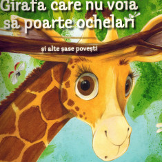Girafa care nu voia să poarte ochelari si alte povesti, editura Girasol