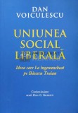 Uniunea Social Liberala. Ideea care l-a ingenuncheat pe Basescu Traian - 2014 - Dan Voiculescu ($L117)