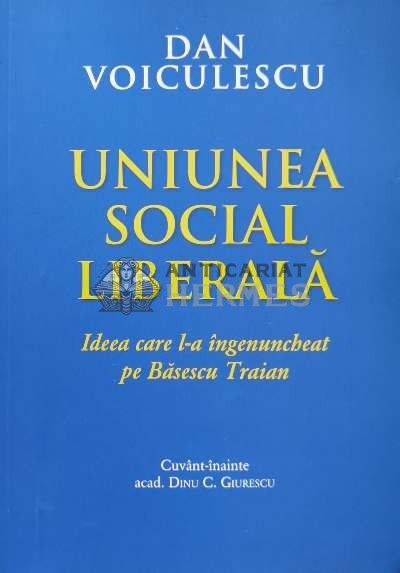 Uniunea Social Liberala. Ideea care l-a ingenuncheat pe Basescu Traian - 2014 - Dan Voiculescu ($L117)
