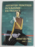 ARTISTES PEINTRES ROUMAINS EN FRANCE avec SOLEIL DE L &#039;EST , 1997 - 2004 par MICHEL GAVAZA , 2005