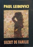 Secret de Familie - Paul Leibovici - Roman, Editura 24 ORE, 2014, 226 pagini