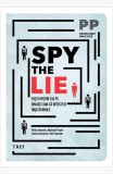 Cumpara ieftin Spy the Lie. Foşti ofiţeri CIA te &icirc;nvaţă cum să detectezi &icirc;nşelătoriile - Philip Houston