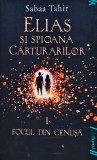 Cumpara ieftin Elias şi spioana cărturarilor, volumul I: Focul din cenuşă - 2015 - Sabaa Tahir (XE362)