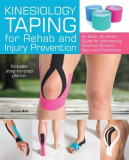 Kinesiology Taping for Rehab and Injury Prevention: An Easy, At-Home Guide for Overcoming 50 Common Strains, Pains and Conditions