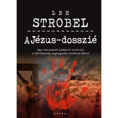 A J&amp;eacute;zus-dosszi&amp;eacute; - Egy oknyomoz&amp;oacute; &amp;uacute;js&amp;aacute;g&amp;iacute;r&amp;oacute; interj&amp;uacute;i a t&amp;ouml;rt&amp;eacute;nelem legnagyobb rejt&amp;eacute;lye k&amp;ouml;r&amp;uuml;l - Lee Strobel foto