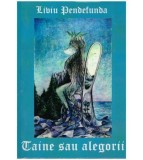 Liviu Pendefunda - Taine sau alegorii - 127342